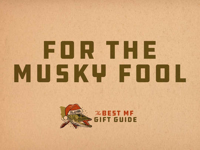 For The Musky Fool