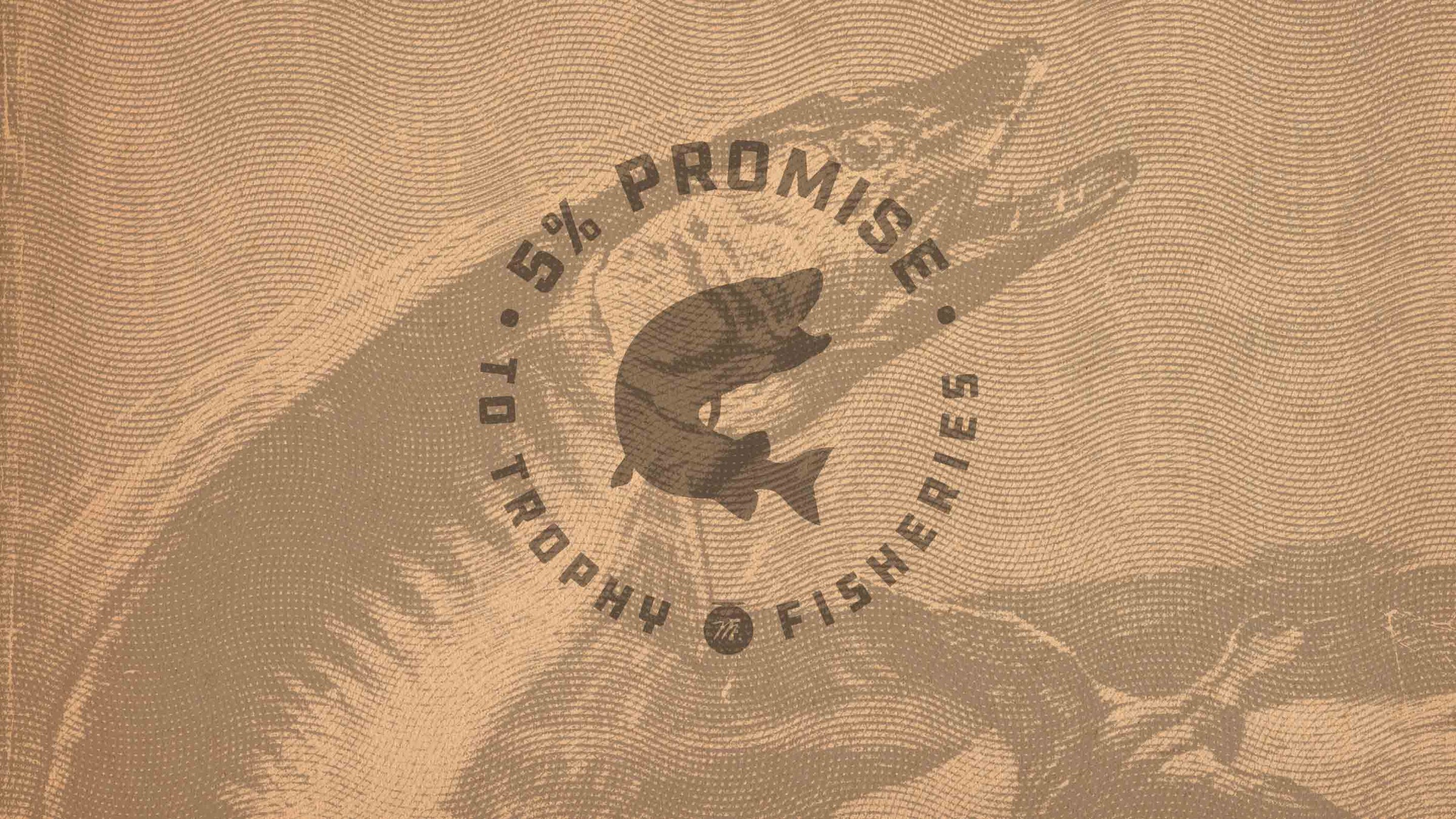 5% Promise to Trophy Fisheries