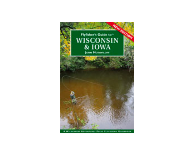 Fly Fishing Guide to Wisconsin & Iowa- New Edition