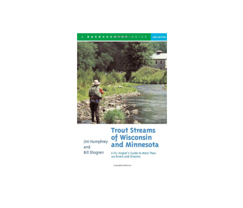 Trout Streams Of Wisconsin and Minnesota an Angler's Guide to More Than 120 Rivers and Streams- 2nd Edition